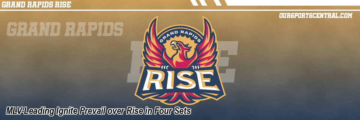 MLV-Leading Ignite Prevail over Rise in Four Sets
