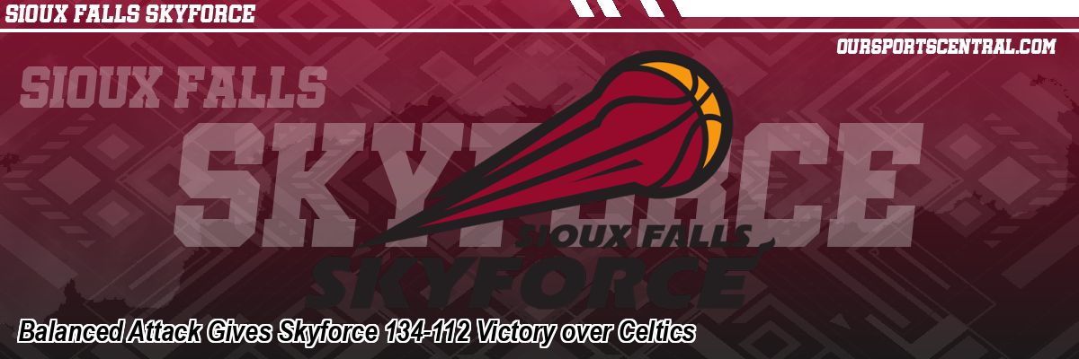 Balanced Attack Gives Skyforce 134-112 Victory over Celtics