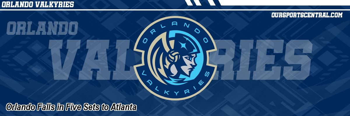 Orlando Falls in Five Sets to Atlanta