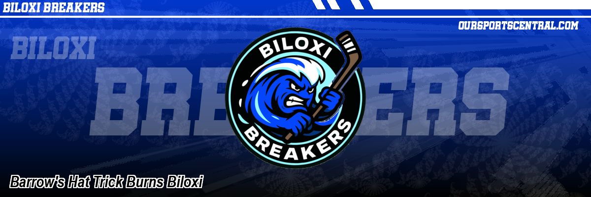 Barrow's Hat Trick Burns Biloxi