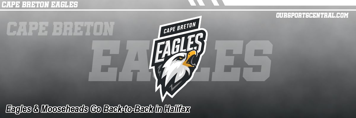 Eagles & Mooseheads Go Back-to-Back in Halifax