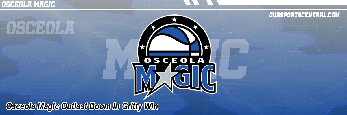 Osceola Magic Outlast Boom in Gritty Win