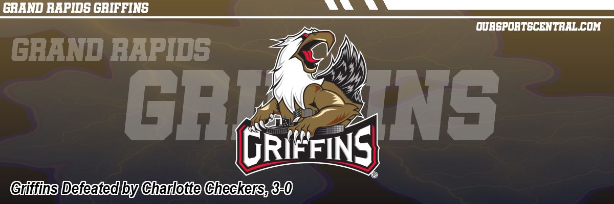 Griffins Defeated by Charlotte Checkers, 3-0