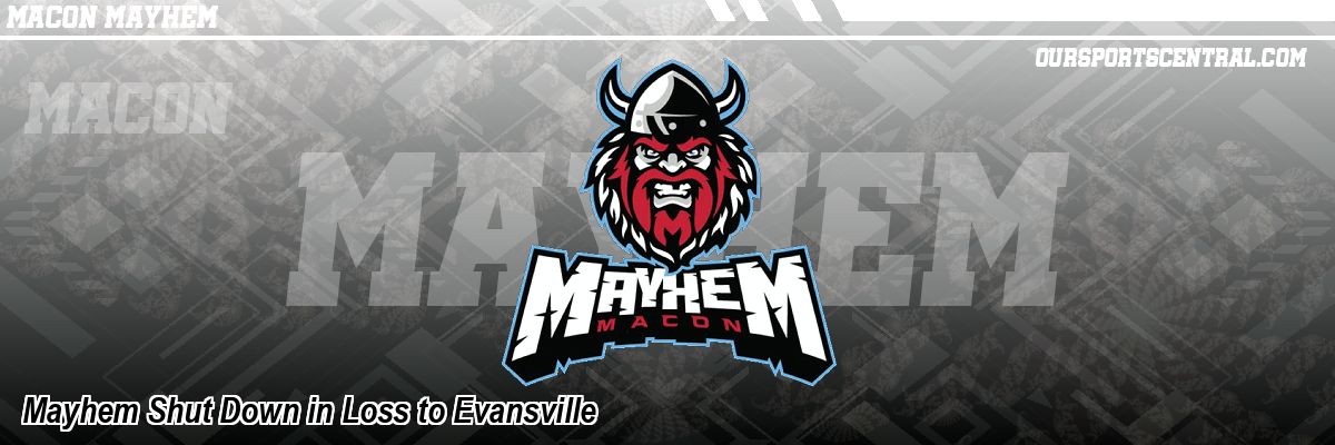Mayhem Shut Down in Loss to Evansville