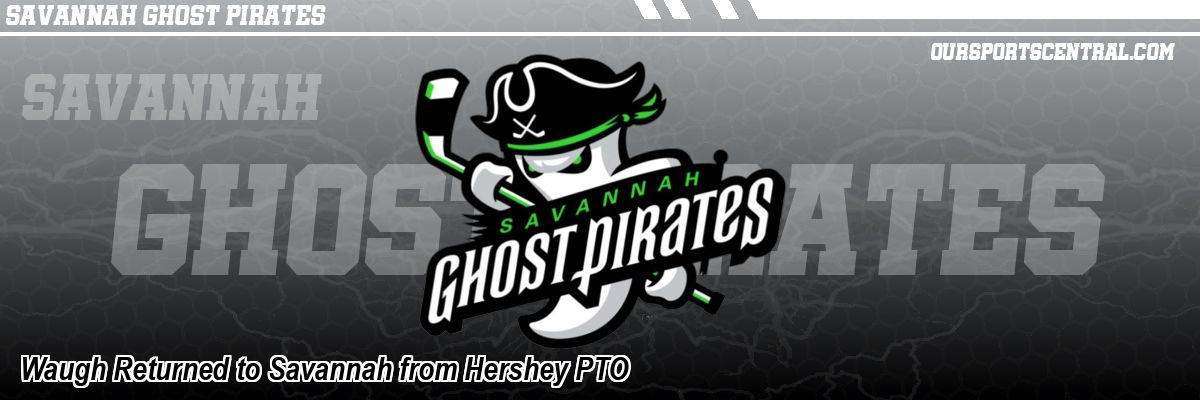 Waugh Returned to Savannah from Hershey PTO