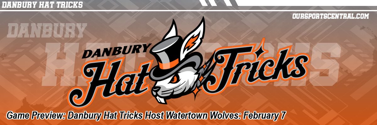 Game Preview: Danbury Hat Tricks Host Watertown Wolves: February 7