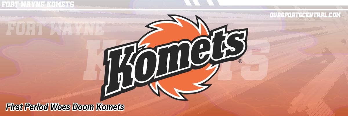 First Period Woes Doom Komets