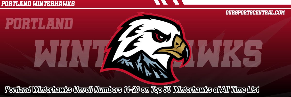Portland Winterhawks Unveil Numbers 11-20 on Top 50 Winterhawks of All Time List
