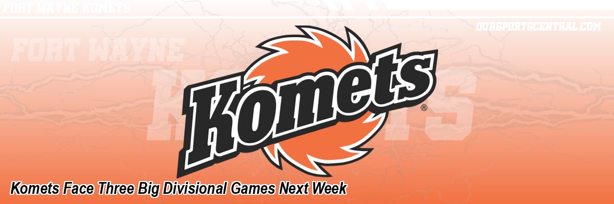 Komets Face Three Big Divisional Games Next Week