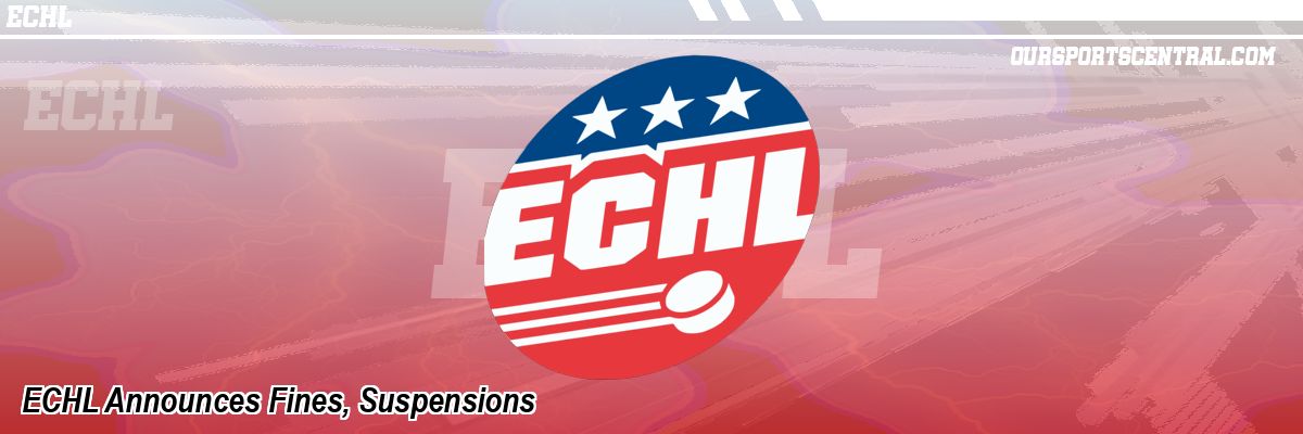 ECHL Announces Fines, Suspensions