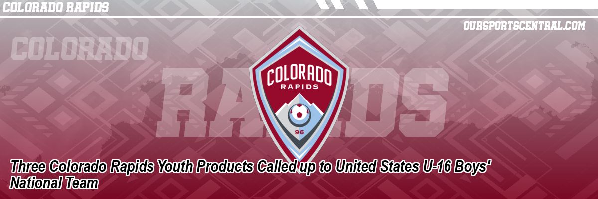 Three Colorado Rapids Youth Products Called up to United States U-16 Boys' National Team
