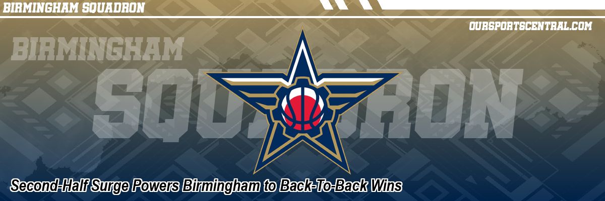 Second-Half Surge Powers Birmingham to Back-To-Back Wins