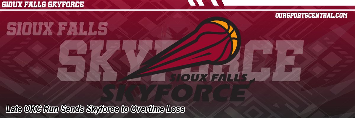 Late OKC Run Sends Skyforce to Overtime Loss