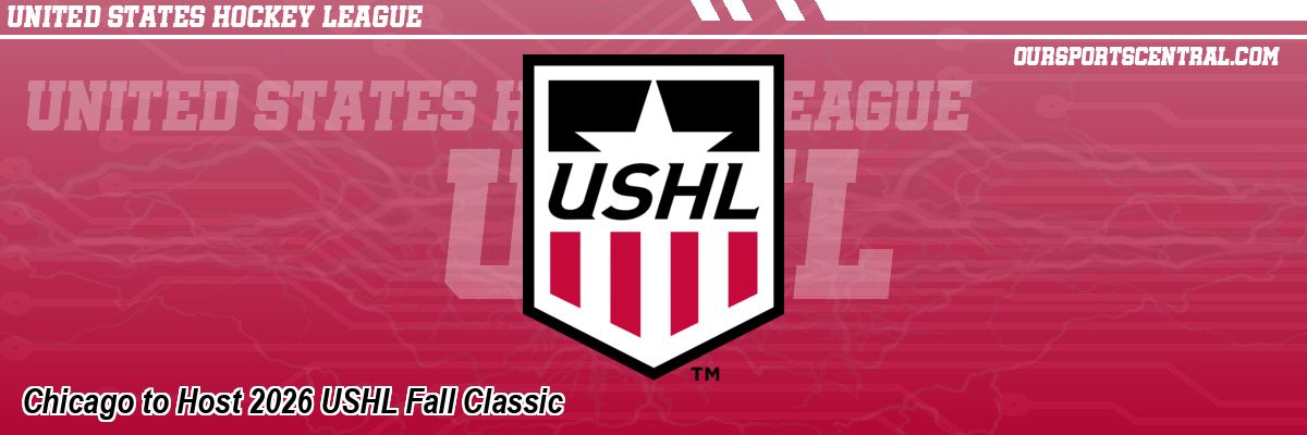 Chicago to Host 2026 USHL Fall Classic