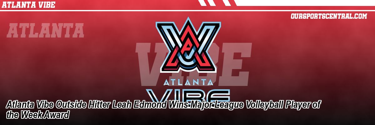 Atlanta Vibe Outside Hitter Leah Edmond Wins Major League Volleyball Player of the Week Award