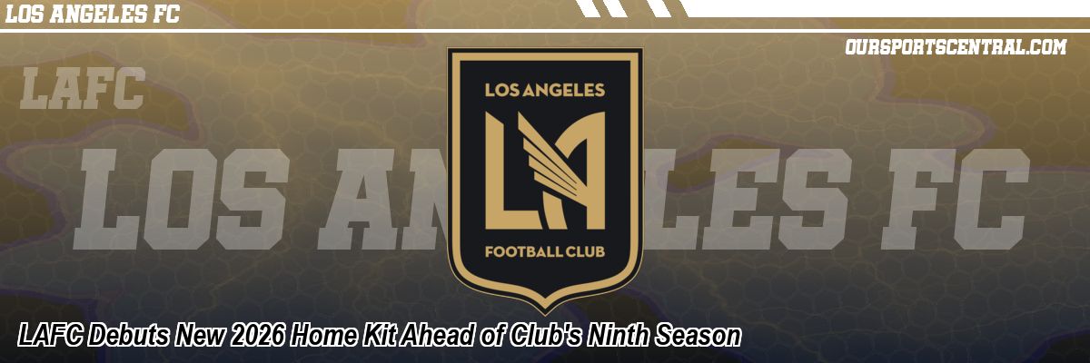 LAFC Debuts New 2026 Home Kit Ahead of Club's Ninth Season