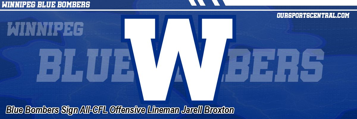 Blue Bombers Sign All-CFL Offensive Lineman Jarell Broxton