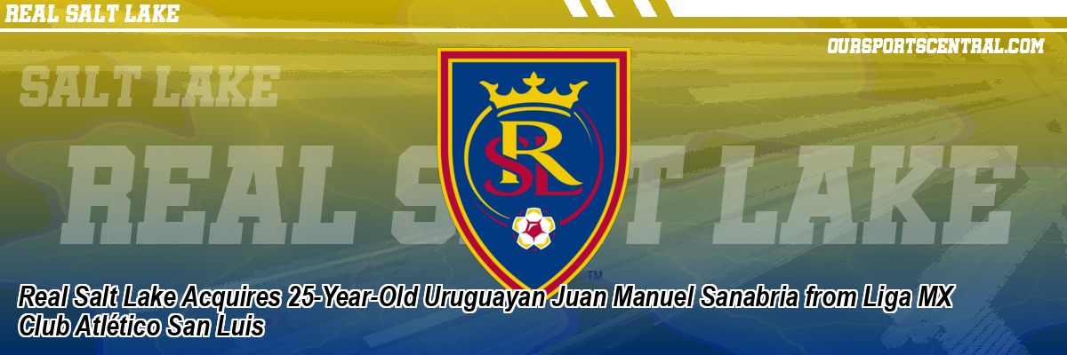 Real Salt Lake Acquires 25-Year-Old Uruguayan Juan Manuel Sanabria from Liga MX Club Atlético San Luis