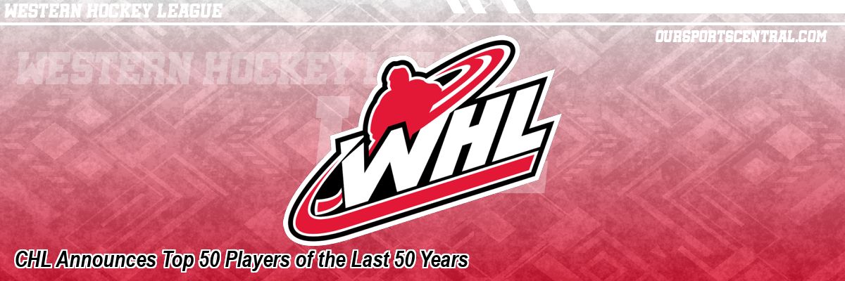 CHL Announces Top 50 Players of the Last 50 Years