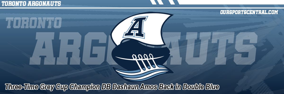 Three-Time Grey Cup Champion DB Dashaun Amos Back in Double Blue