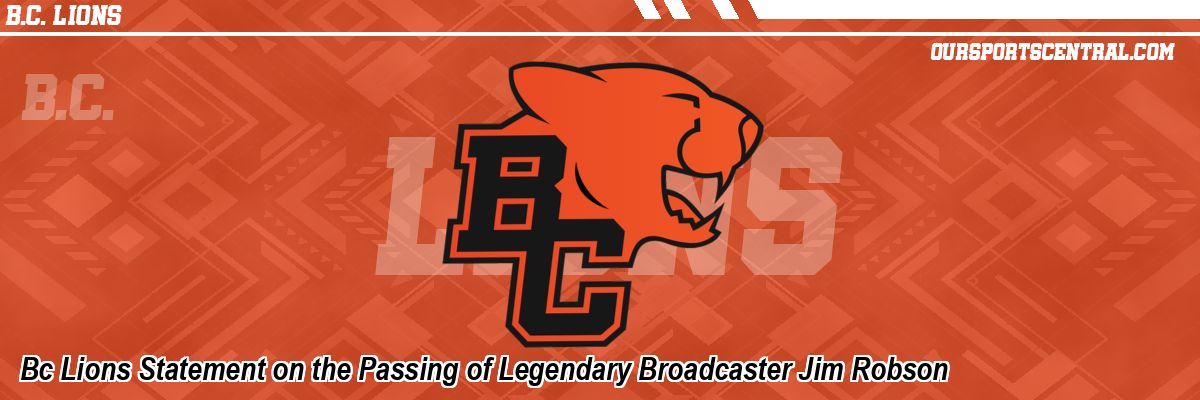 Bc Lions Statement on the Passing of Legendary Broadcaster Jim Robson