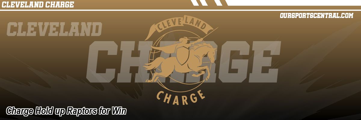 Charge Hold up Raptors for Win