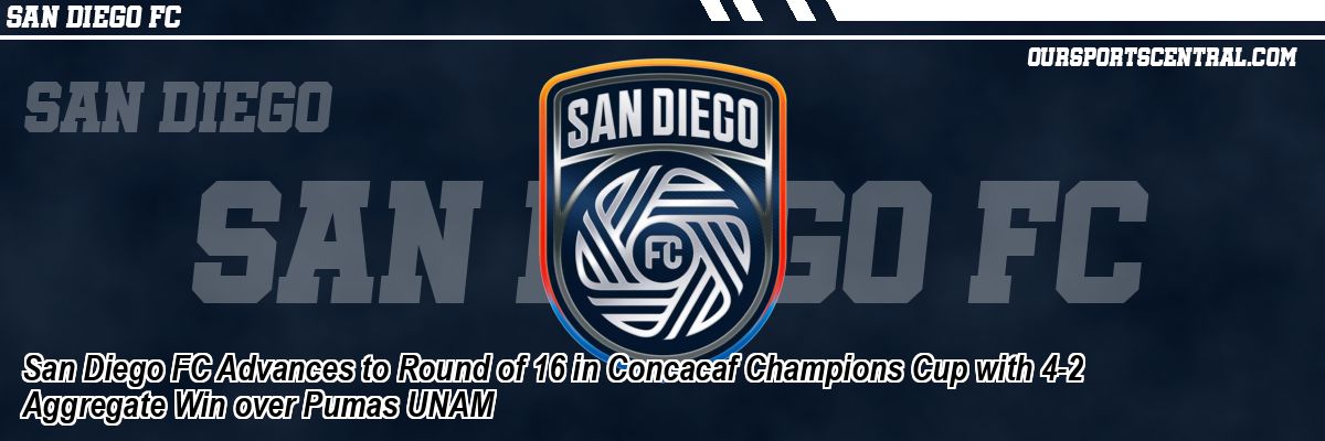 San Diego FC Advances to Round of 16 in Concacaf Champions Cup with 4-2 Aggregate Win over Pumas UNAM