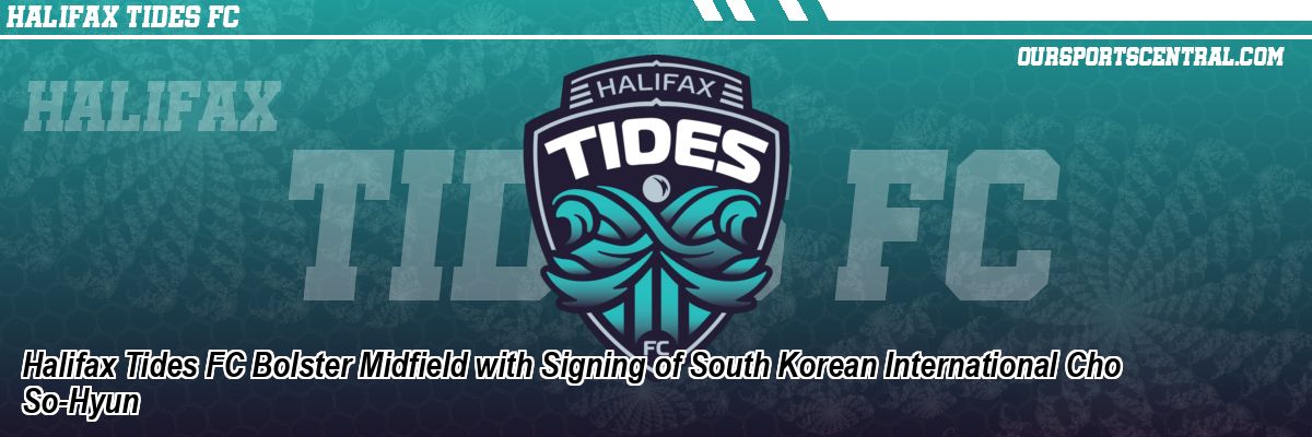 Halifax Tides FC Bolster Midfield with Signing of South Korean International Cho So-Hyun