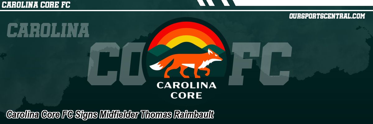 Carolina Core FC Signs Midfielder Thomas Raimbault