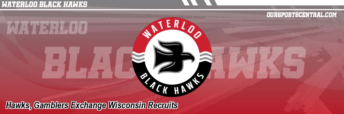 Hawks, Gamblers Exchange Wisconsin Recruits