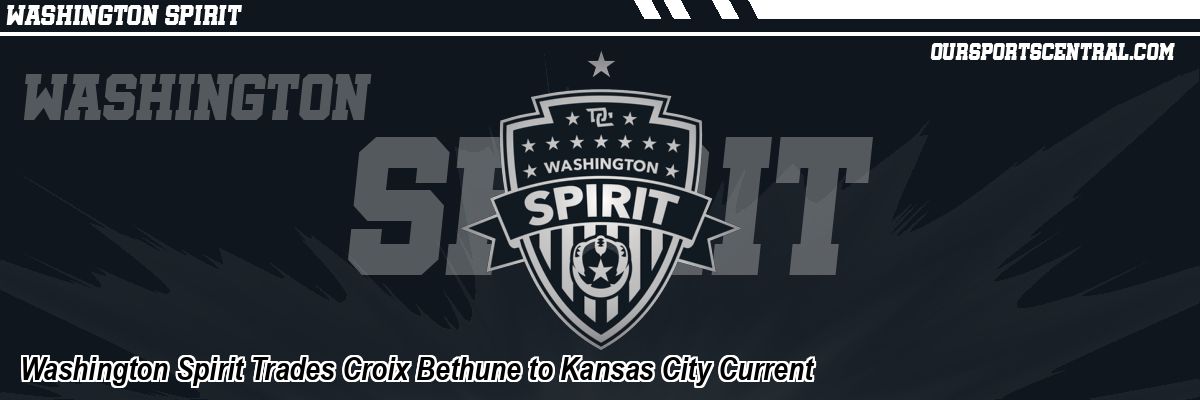 Washington Spirit Trades Croix Bethune to Kansas City Current