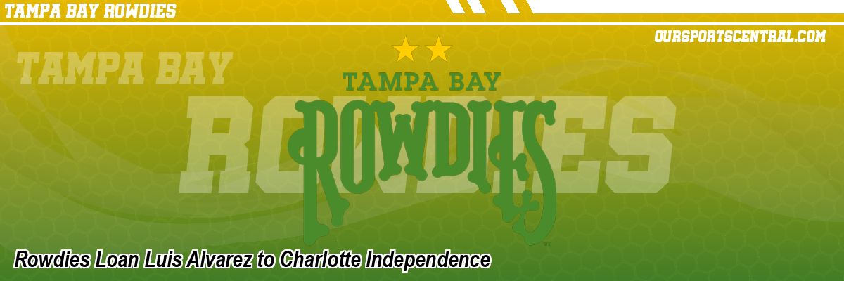 Rowdies Loan Luis Alvarez to Charlotte Independence