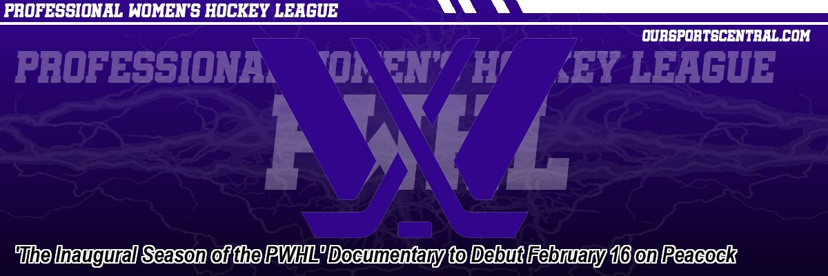'The Inaugural Season of the PWHL' Documentary to Debut February 16 on Peacock