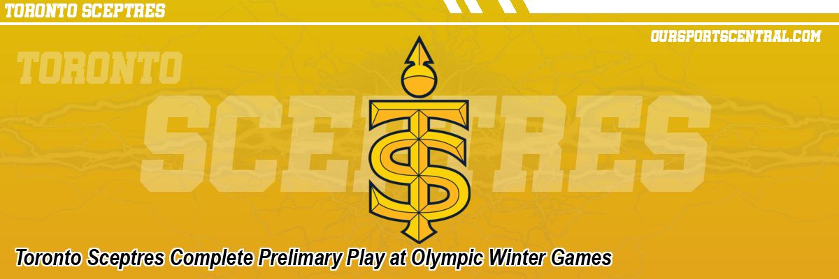 Toronto Sceptres Complete Prelimary Play at Olympic Winter Games