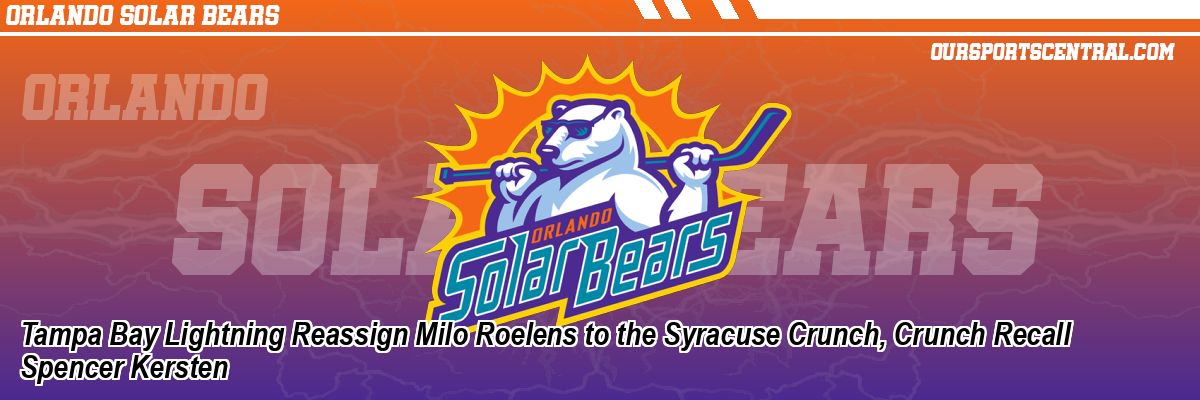 Tampa Bay Lightning Reassign Milo Roelens to the Syracuse Crunch, Crunch Recall Spencer Kersten