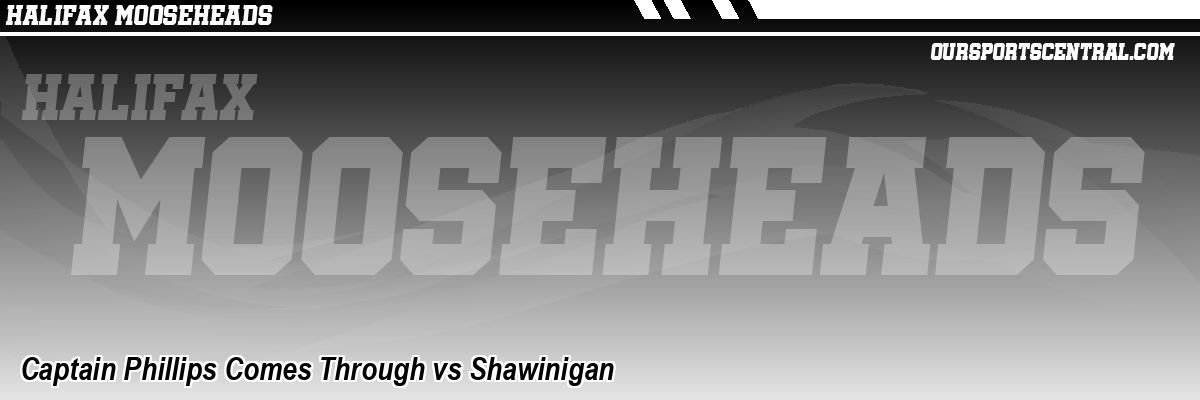 Captain Phillips Comes Through vs Shawinigan