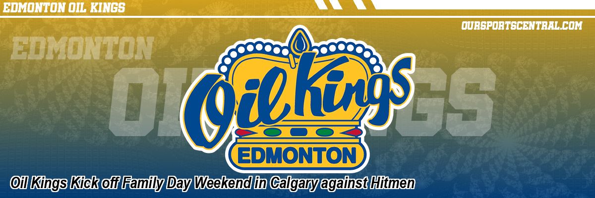 Oil Kings Kick off Family Day Weekend in Calgary against Hitmen