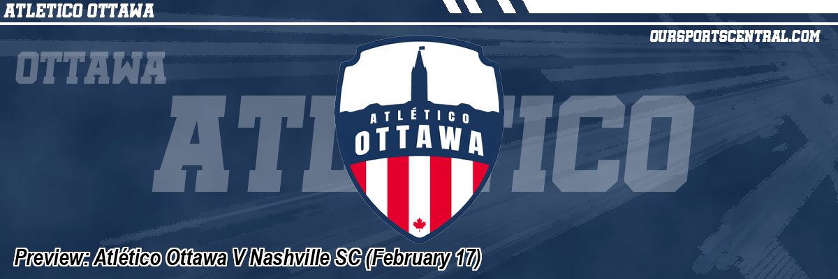 Preview: Atlético Ottawa V Nashville SC (February 17)