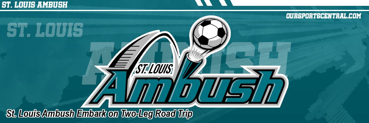 St. Louis Ambush Embark on Two-Leg Road Trip