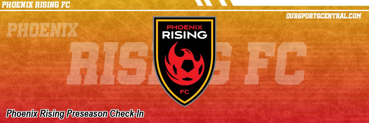 Phoenix Rising Preseason Check-In