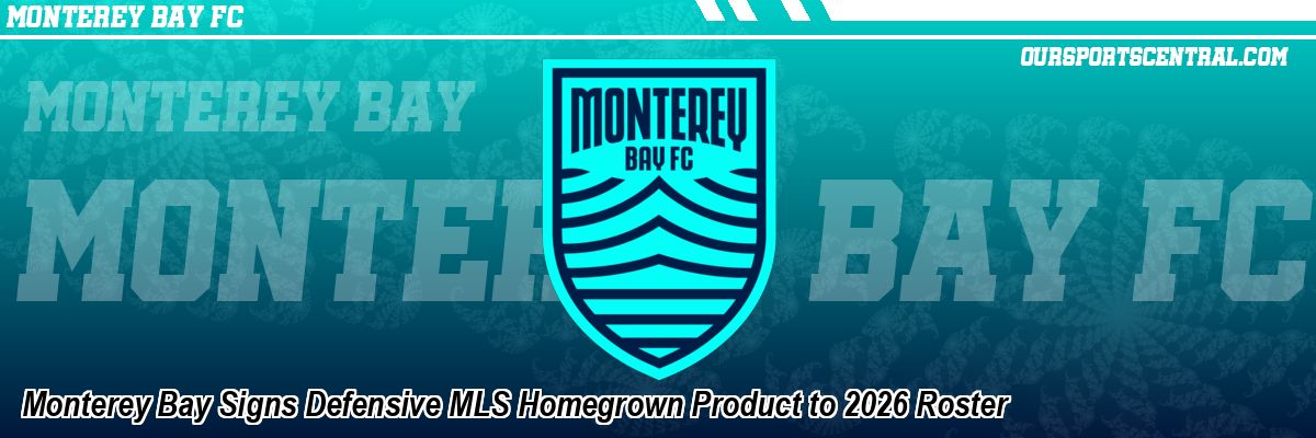 Monterey Bay Signs Defensive MLS Homegrown Product to 2026 Roster