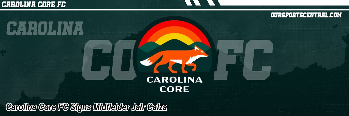 Carolina Core FC Signs Midfielder Jair Caiza