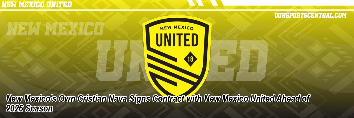New Mexico's Own Cristian Nava Signs Contract with New Mexico United Ahead of 2026 Season