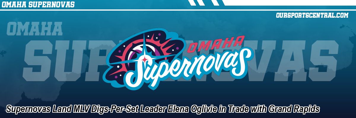 Supernovas Land MLV Digs-Per-Set Leader Elena Oglivie in Trade with Grand Rapids