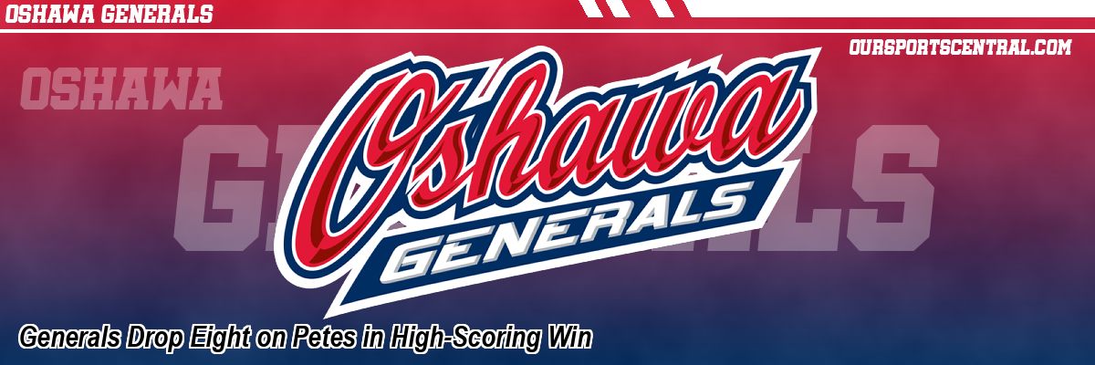 Generals Drop Eight on Petes in High-Scoring Win