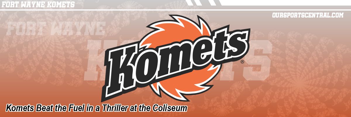Komets Beat the Fuel in a Thriller at the Coliseum
