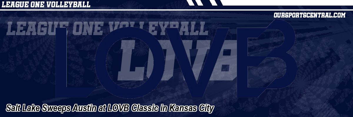 Salt Lake Sweeps Austin at LOVB Classic in Kansas City