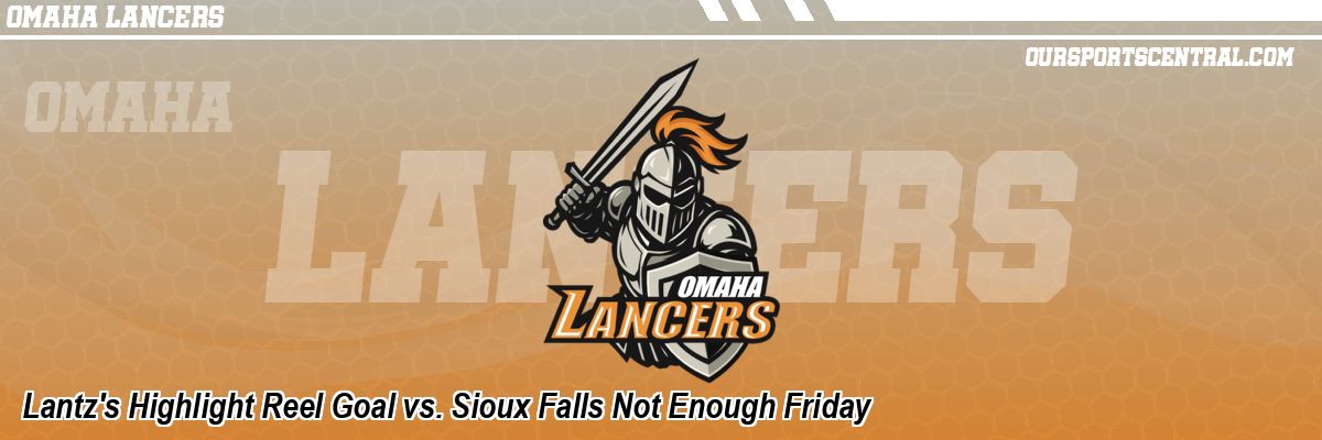 Lantz's Highlight Reel Goal vs. Sioux Falls Not Enough Friday