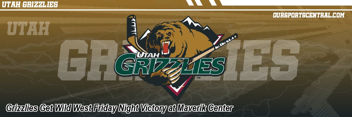 Grizzlies Get Wild West Friday Night Victory at Maverik Center