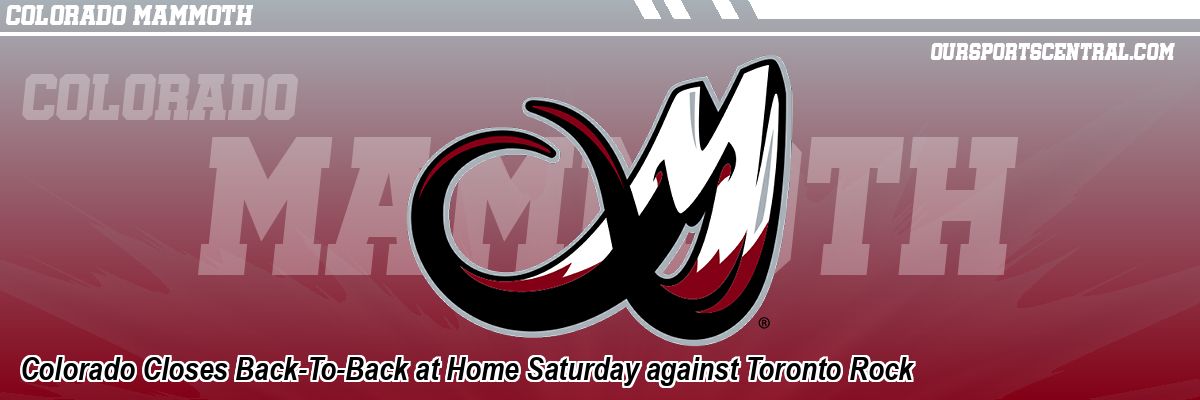 Colorado Closes Back-To-Back at Home Saturday against Toronto Rock